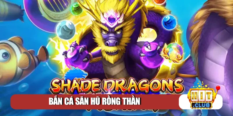 Bắn cá săn hũ Rồng Thần