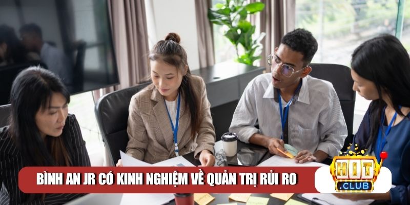 Bình An Jr có kinh nghiệm về quản trị rủi ro