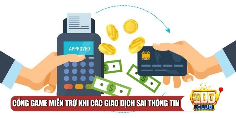 Cổng game miễn trừ khi các giao dịch sai thông tin
