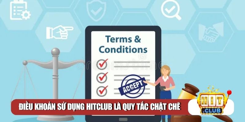 Điều khoản sử dụng Hitclub là quy tắc chặt chẽ