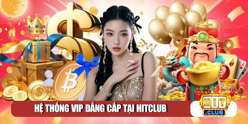 Hệ thống VIP đẳng cấp tại Hitclub