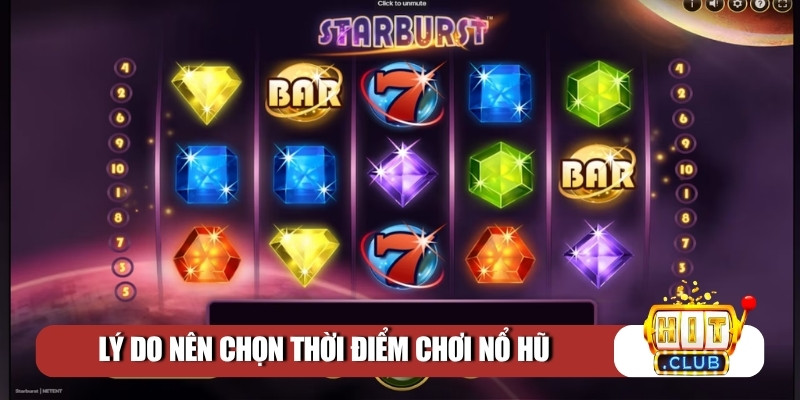 Lý do nên chọn thời điểm chơi nổ hũ