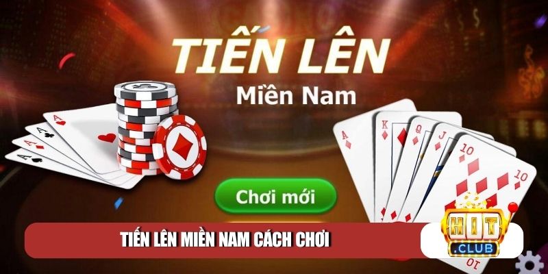 Tiến Lên Miền Nam cách chơi